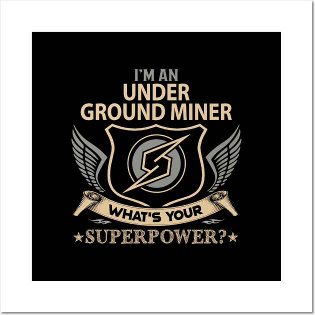 Under Ground Miner T Shirt - Superpower Gift Item Tee Wall Art by Cosimiaart